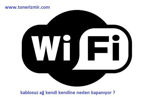 wifi kablosuz kendi kendine neden kapanır ?