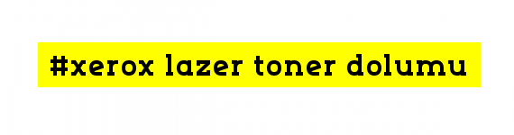 xerox toner dolum fiyatları 2023